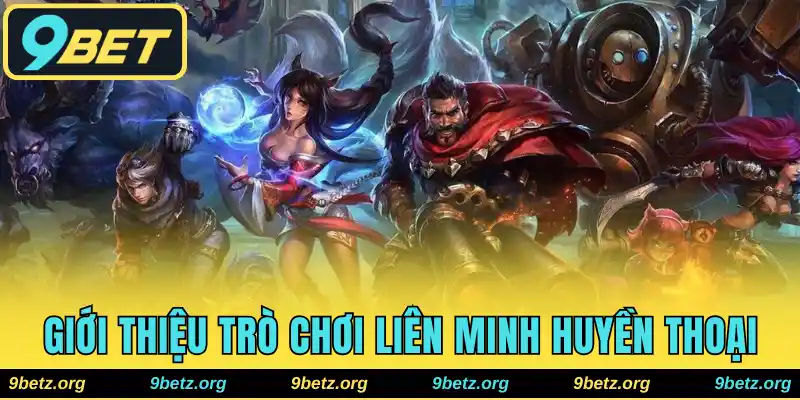 Giới thiệu trò chơi Liên Minh Huyền Thoại cực thu hút