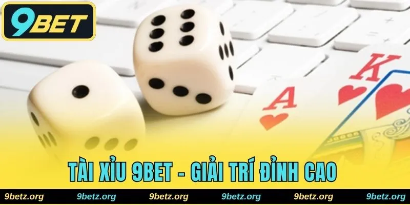 Tài Xỉu 9bet - Giải Trí Đỉnh Cao Với Tỷ Lệ Thưởng Hấp Dẫn