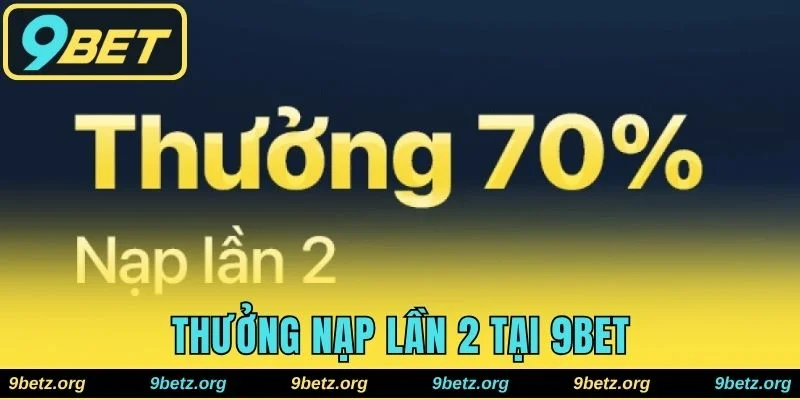 Thưởng Nạp Lần 2 Đạt Mức 70%, Tối Đa Lên Đến 5 Triệu Đồng